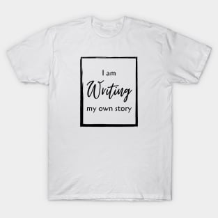 I am writing my own story T-Shirt